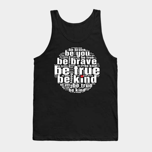 Be kind be true be brave be you Tank Top by Nice Surprise